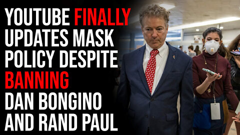 Youtube FINALLY Updates Mask Policy Despite Banning Dan Bongino And Rand Paul