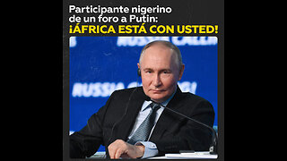 Participante nigeriano de un foro a Putin: ¡África está con usted!