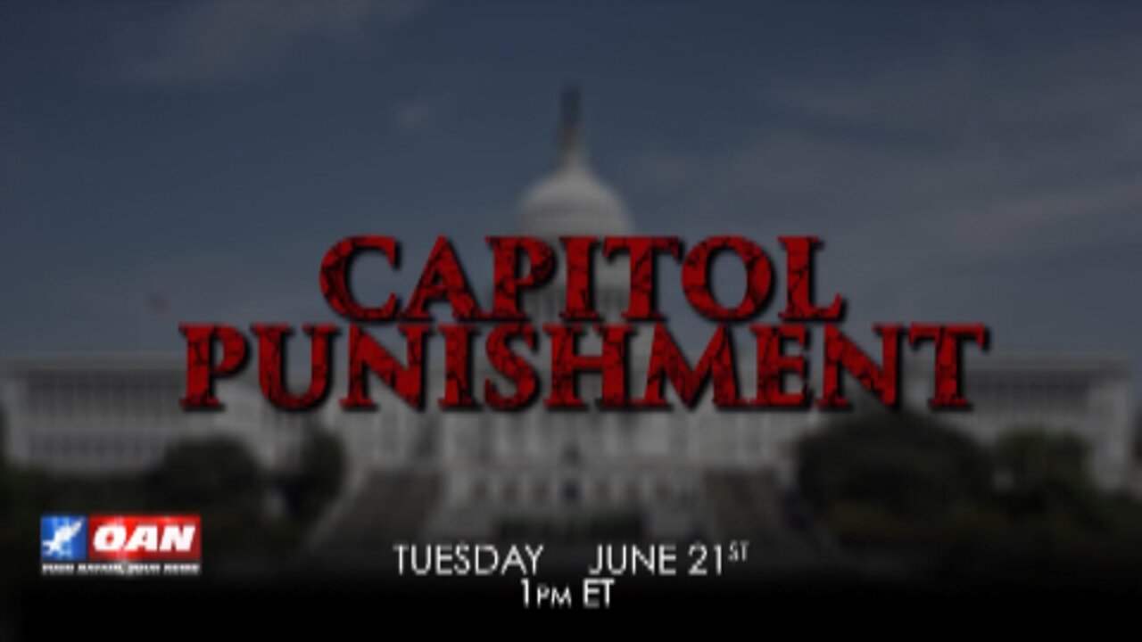 Watch 'CAPITOL PUNISHMENT' on One America News!