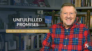 Unfulfilled Promises | Give Him 15: Daily Prayer with Dutch | November 19, 2024