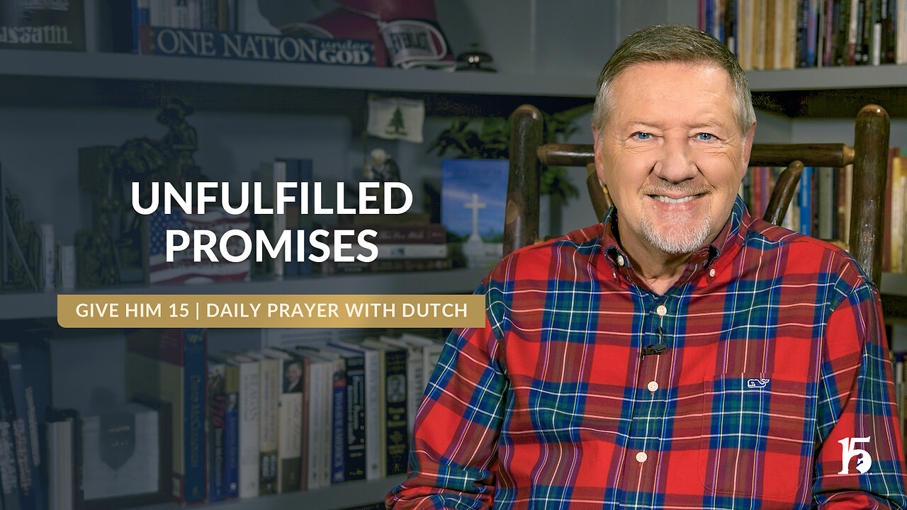 Unfulfilled Promises | Give Him 15: Daily Prayer with Dutch | November 19, 2024