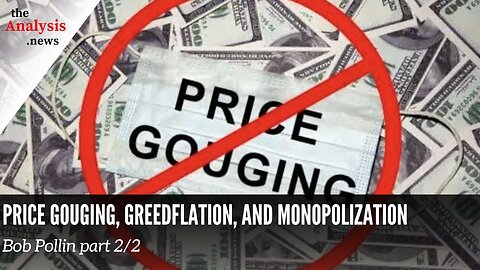 Price Gouging, Greedflation, and Monopolization – Bob Pollin part 2/2