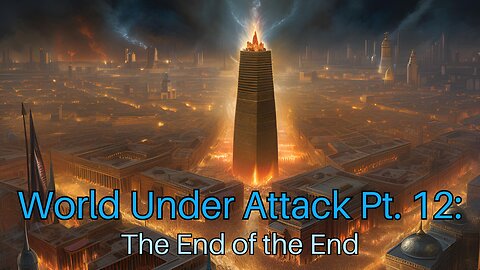 World Under Attack Pt. 12: The End of the End