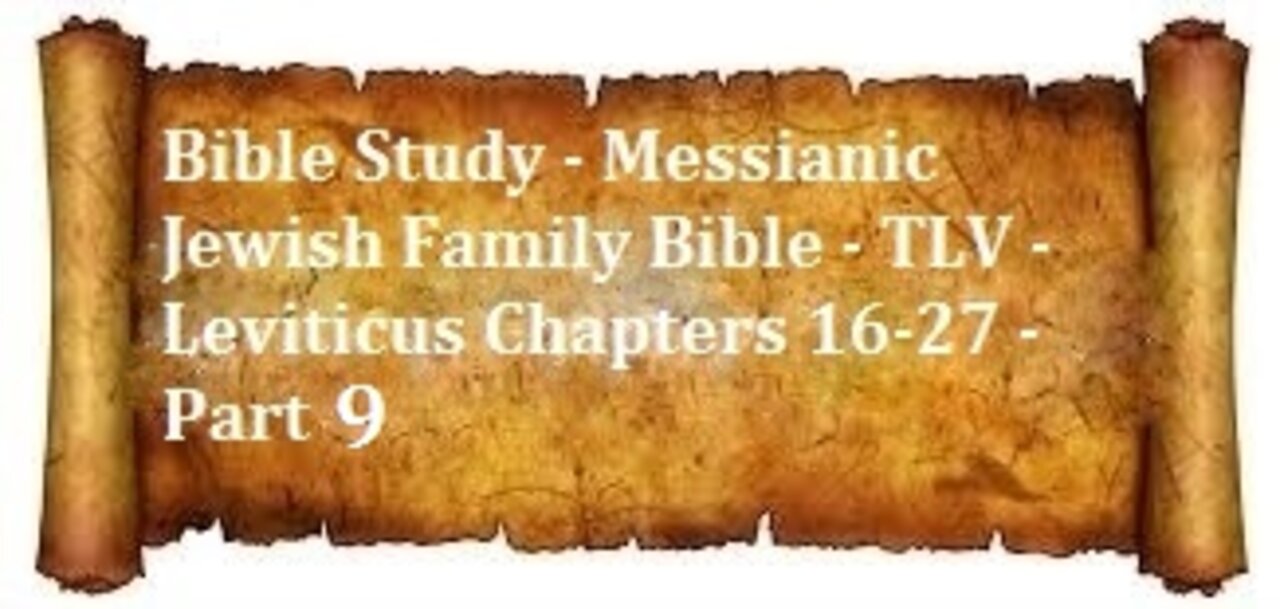 Bible Study - Messianic Jewish Family Bible - TLV - Leviticus Chapters 16-27 - Part 9