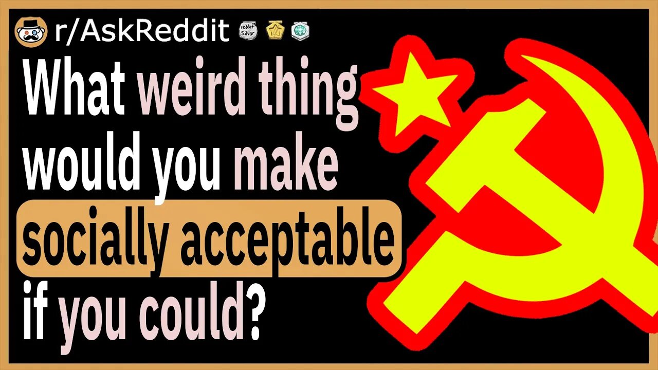 What weird thing would you make socially acceptable if you could?