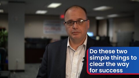 Do these two simple things to clear the way for success