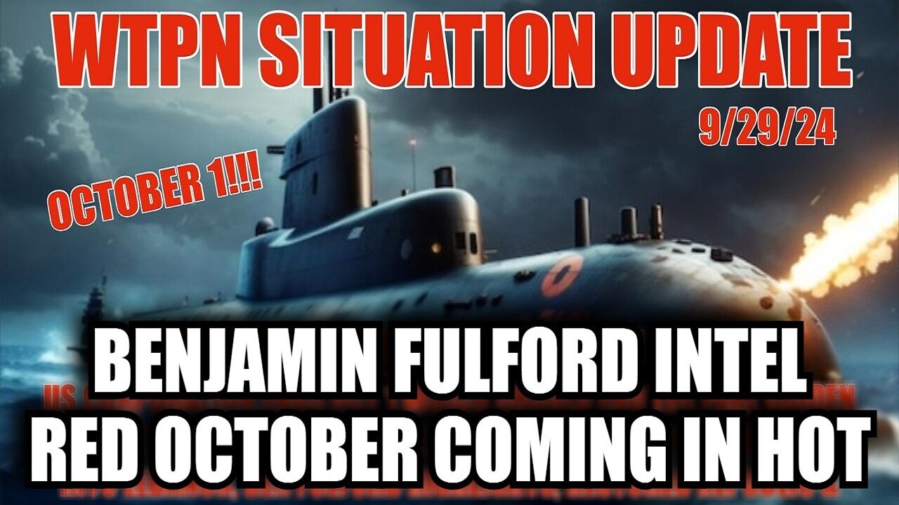 Situation Update 9/29/24: Benjamin Fulford Intel - Red October Coming In Hot!