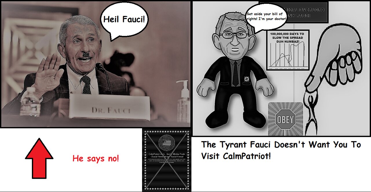 Tyrant Fauci Does Not Want You To Visit CalmPatriot!