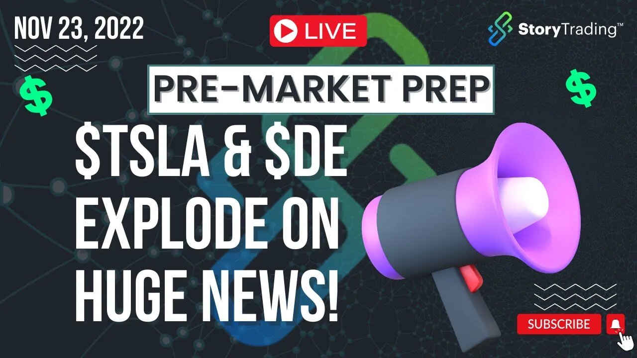 11/23/22 Pre-Market Prep: $TSLA & $DE Explode on HUGE NEWS!