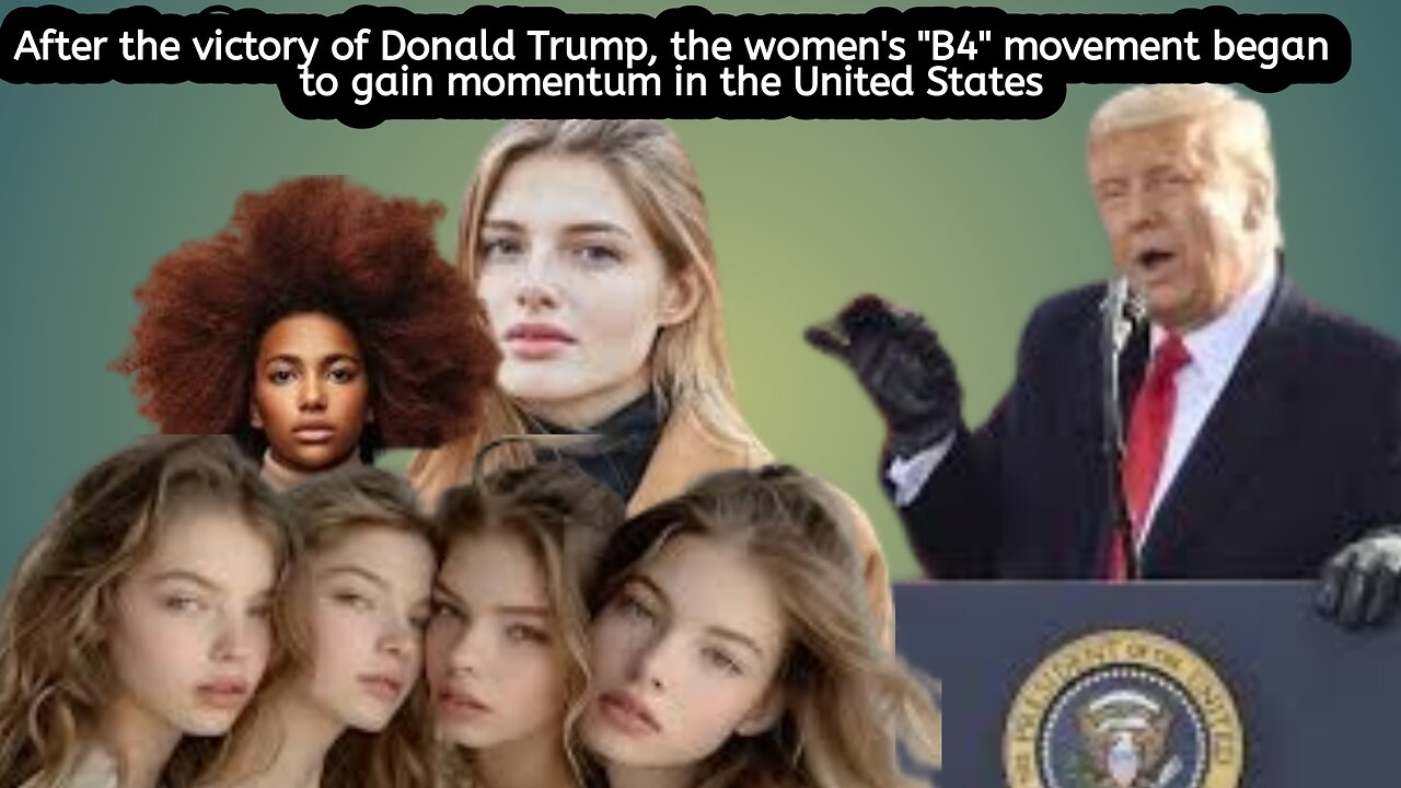 After the victory of Donald Trump, the women's "B4" movement began to gain momentum in the US