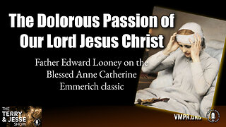 29 Oct 24, The Terry & Jesse Show: he Dolorous Passion of Our Lord Jesus Christ