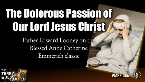 29 Oct 24, The Terry & Jesse Show: he Dolorous Passion of Our Lord Jesus Christ