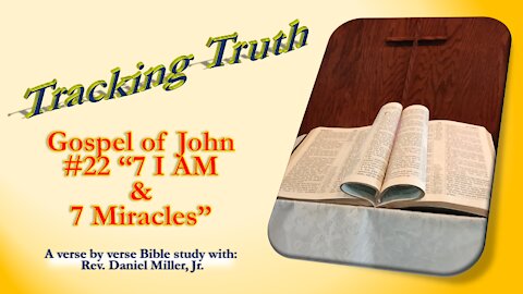 #22 Gospel of John 7 "I AM" and 7 Miracle meanings Rev. Daniel Miller