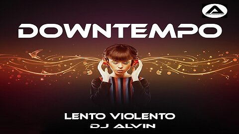 DJ ALVIN - DOWNTEMPO (Lento Violento)