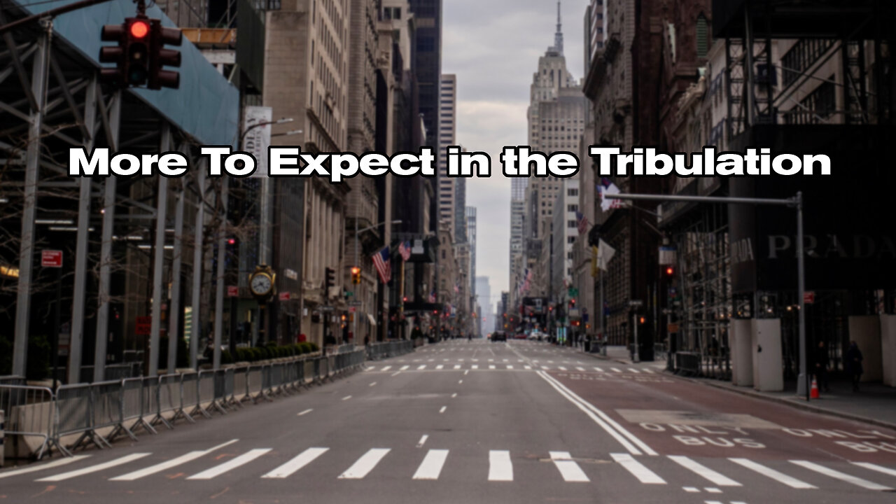 More To Expect in the Tribulation