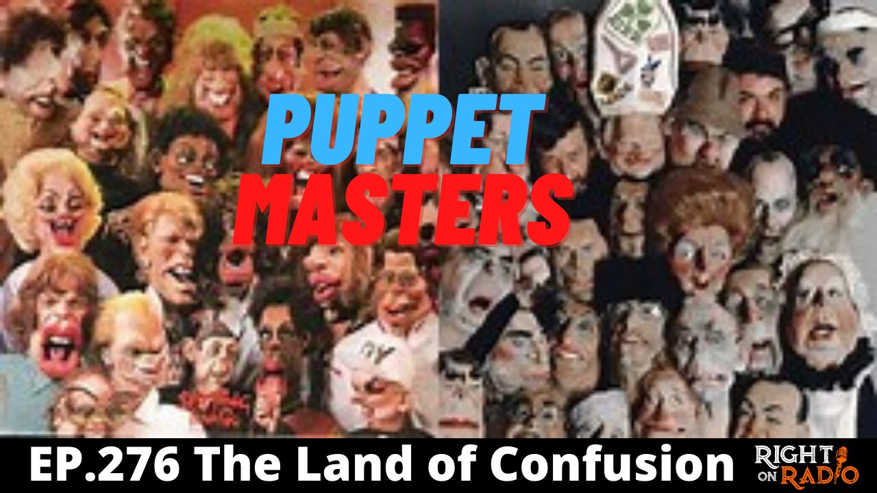 EP.276 The Land of Confusion. Programming, Propaganda and the Puppet Masters