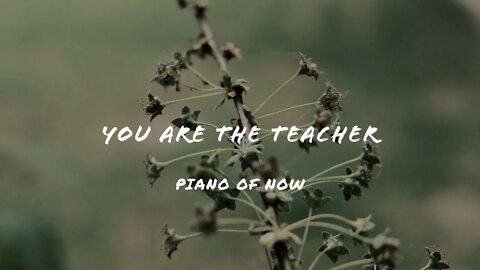 You Are the teacher | piano of now | A-Loven