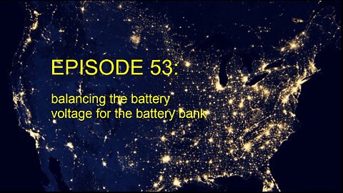 EPISODE 53 - Voltage balancing the battery bank