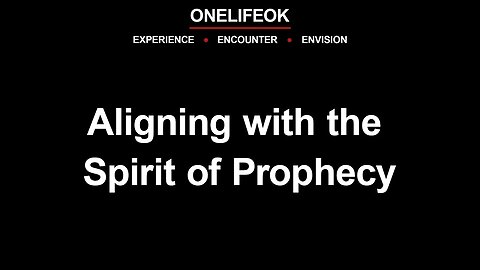 Aligning with the Spirit of Prophecy - Wed 7/12/23