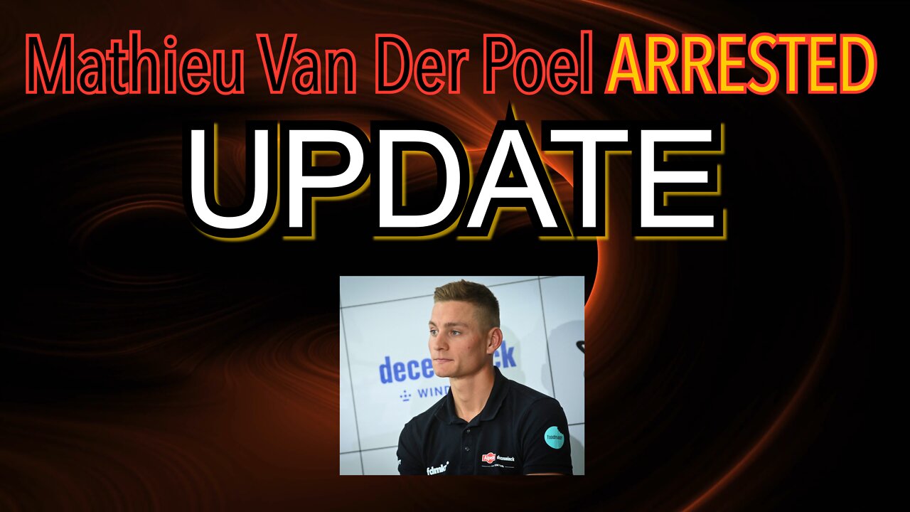 Mathieu Van Der Poel ARRESTED UPDATE!