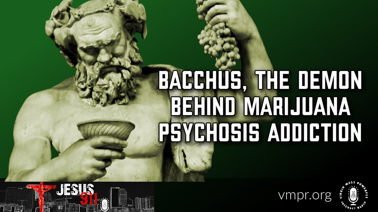 02 Dec 22, Jesus 911: Bacchus, the Demon Behind Marijuana Psychosis Addiction