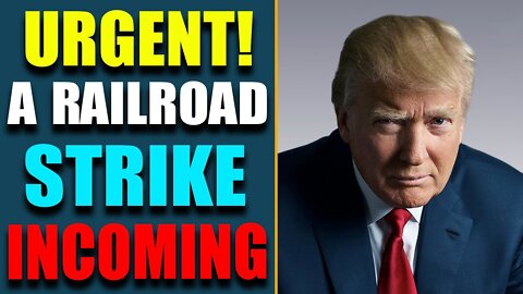 HUGE URGENT: EXPERTS WARN OF INCOMING RAILROAD STRIKE! OPENS WAY FOR BIG ACT.IS COMING - TRUMP NEWS