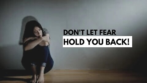 Don't Let Fear Hold You Back!