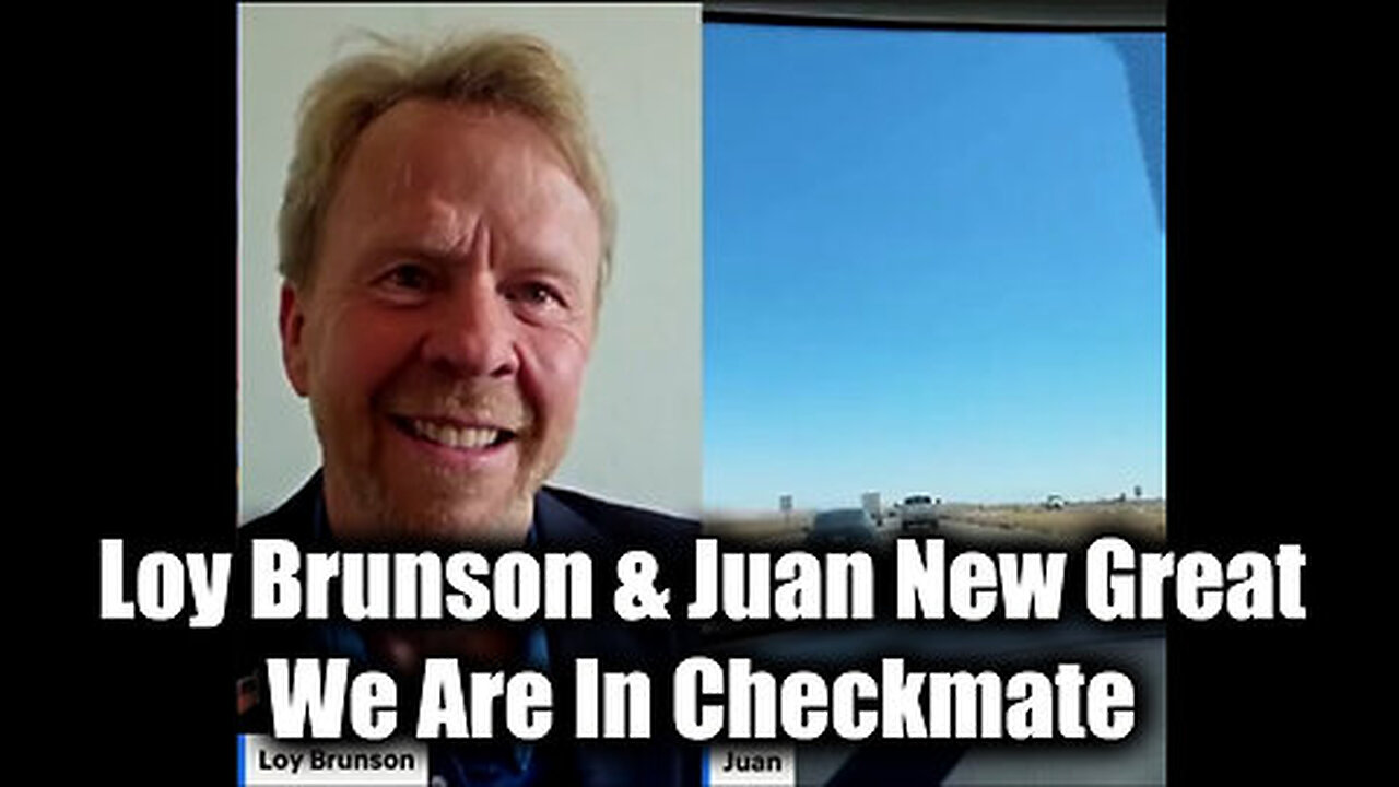 Loy Brunson & Juan O Savin Great Intel - We Are In Checkmate