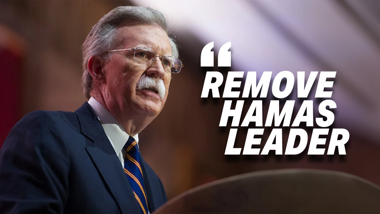 JOHN BOLTON: REMOVING HAMAS LEADER IS THE ONLY WAY TO STOP THE BLOODSHED