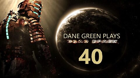 Dane Green Plays Dead Space (2008) Part 40