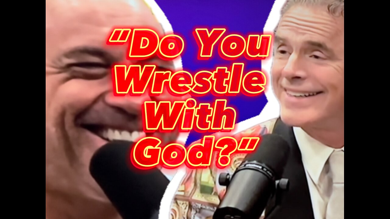 Do You Wrestle With God? Jordan Peterson Answers Joe Rogan