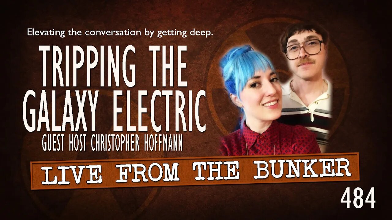 Live From the Bunker 484: Tripping The Galaxy Electric