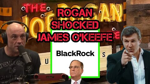 Joe Rogan SHOCKED by James O'Keefe's BLACKROCK Story