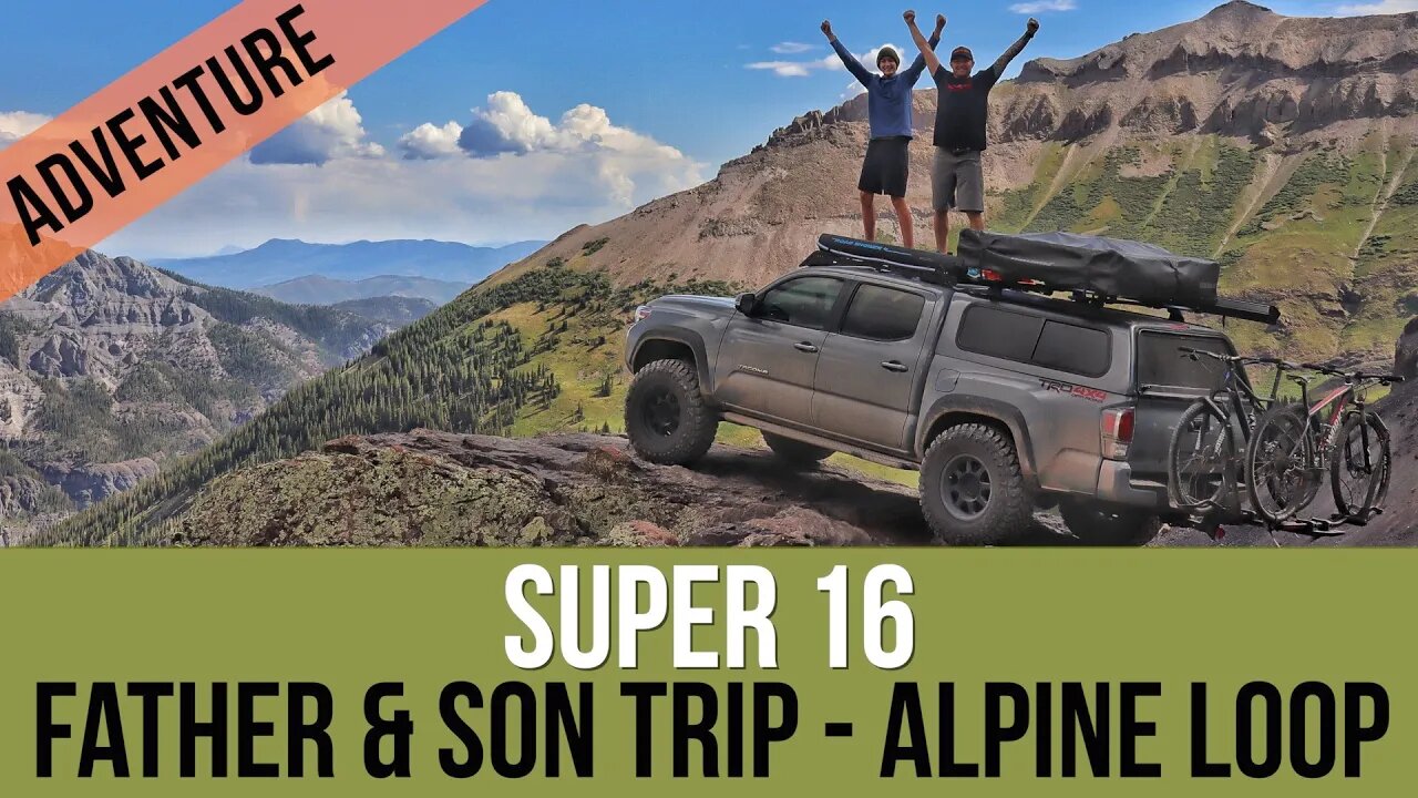 Super 16 - Overland Journey Across the Alpine Loop for my son's 16th Birthday and more Adventures