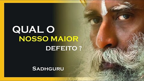 NOSSO MAIOR DEFEITO, SADHGURU DUBLADO