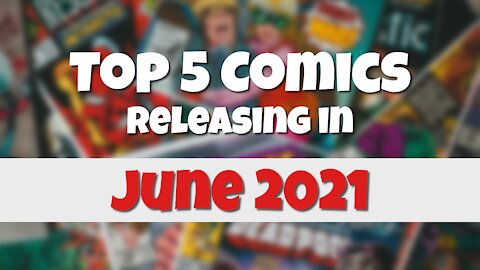 Top 5 Comics Releasing in June 2021