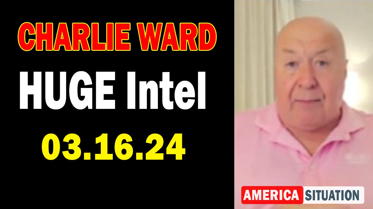 Charlie Ward HUGE Intel: "Charlie Ward Important Update, March 17, 2024"