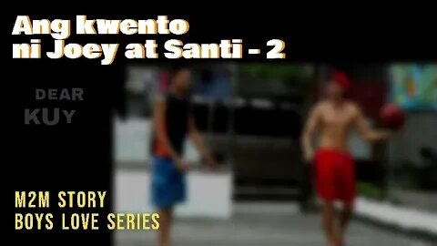 Ang kwento ni Joey at Santi Part 2 | Dear Kuya Allen | Boys love story