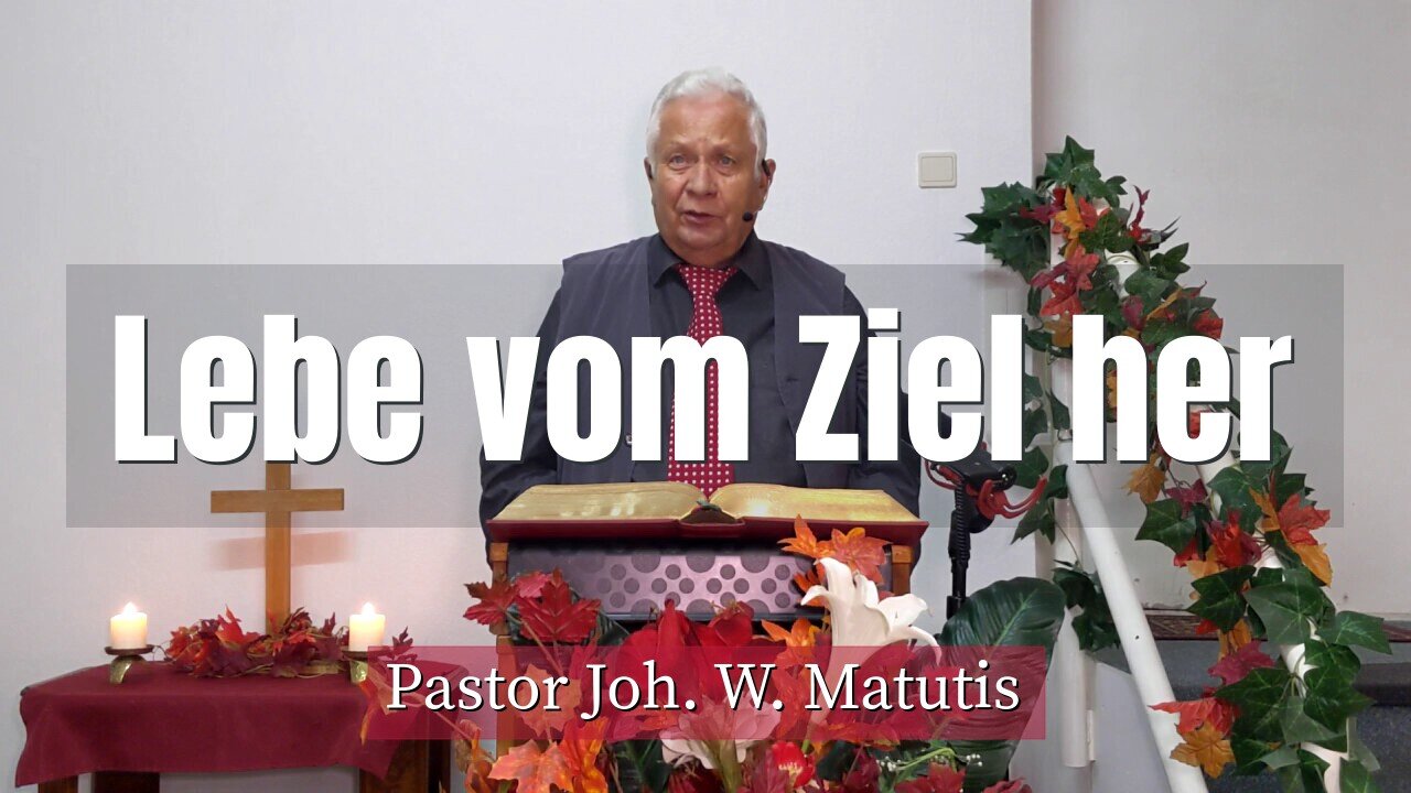 Joh. W. Matutis - Lebe vom Ziel her - 2. Oktober 2021