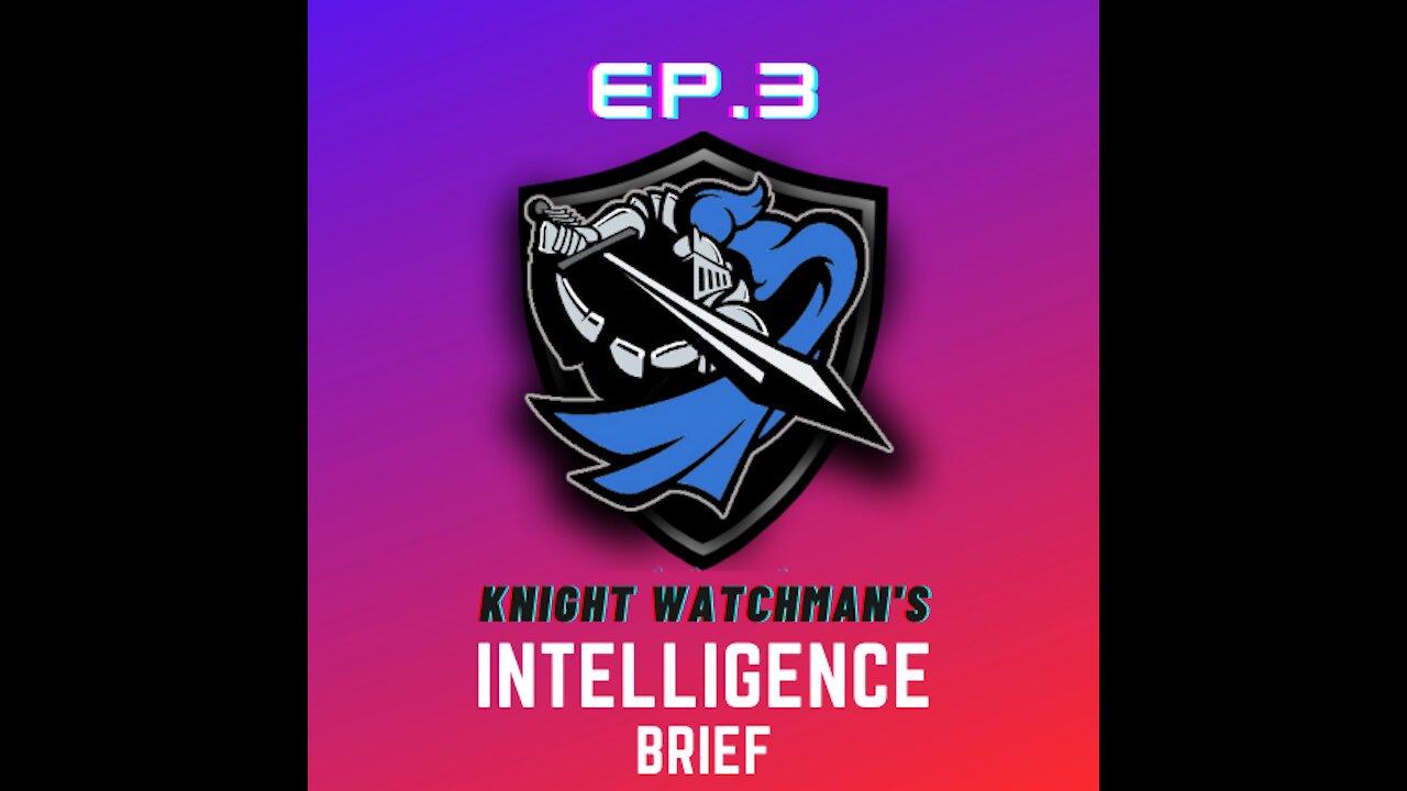 Knight Watchman's Intelligence Brief: Ep. 003