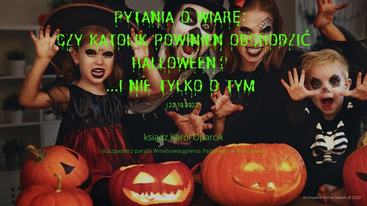 Pytania o wiarę: Czy katolik powinien obchodzić Halloween? ...i nie tylko o tym (23.10.2023)