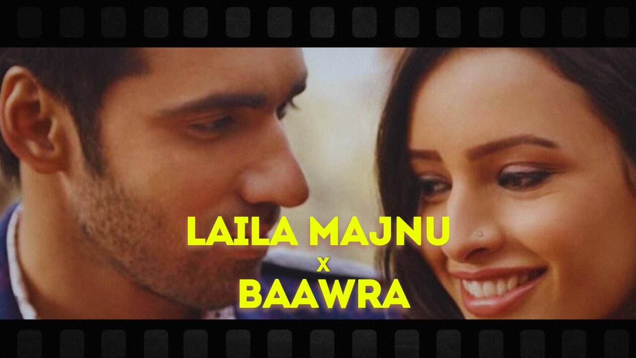 LAILA MAJNU x BAAWRA REMIX