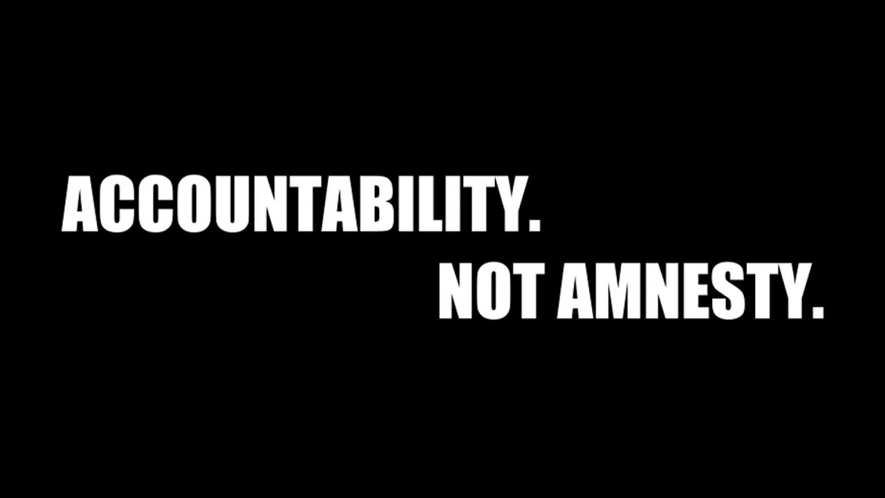 Accountability. NOT Amnesty.