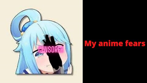 My Anime Fears