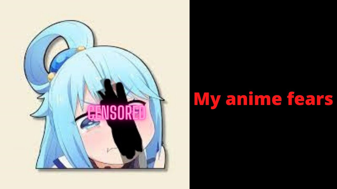 My Anime Fears