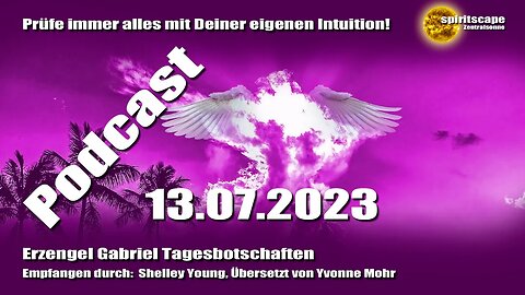 Erzengel Gabriel Tagesbotschaften – 13.07.2023 + Podcast