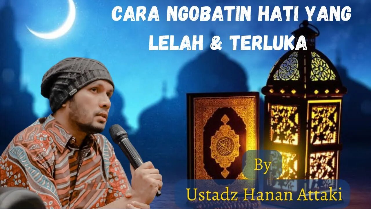 Cara ngobatin hati yang lelah & terluka By Ustadz Hanan Attaki, Lc. MA