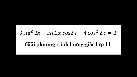 Toán lớp 11: Giải phương trình lượng giác: 3 sin^2⁡ (2x) -sin( 2x) cos(2x)-4 cos^2 (⁡2x) =2