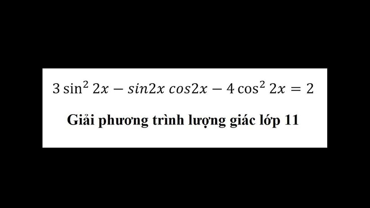 Toán lớp 11: Giải phương trình lượng giác: 3 sin^2⁡ (2x) -sin( 2x) cos(2x)-4 cos^2 (⁡2x) =2