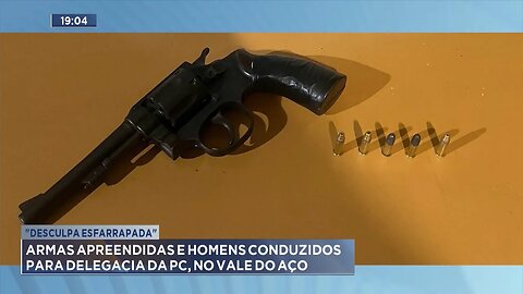 "Desculpa Esfarrapada": Armas Apreendidas e Homens Conduzidos para a Delegacia da PC, no Vale do Aço